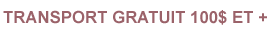 Transport gratuit avec 100$ et plus